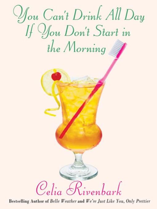 Title details for You Can't Drink All Day If You Don't Start in the Morning by Celia Rivenbark - Wait list